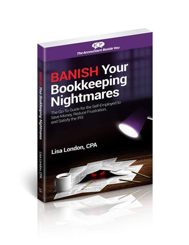Book BANISH Your Bookkeeping Nightmares--The Go-To Guide for the Self-Employed to Save Money, Reduce Frustration, and Satisfy the IRS