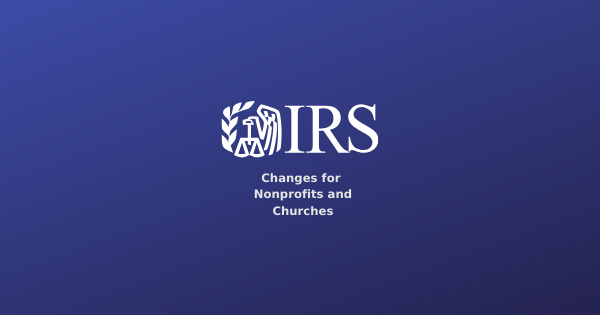 IRS Changes for Nonprofits and Employers